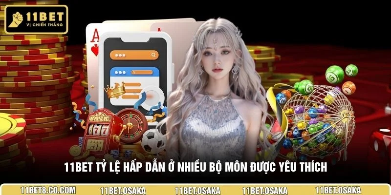 11BET tỷ lệ hấp dẫn ở nhiều bộ môn được yêu thích