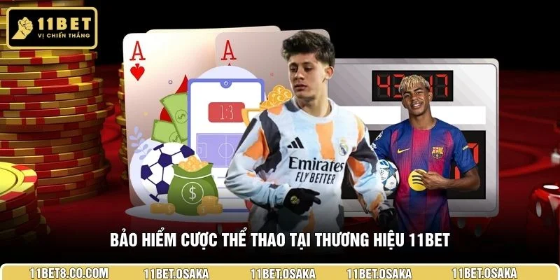 Bảo hiểm cược thể thao tại thương hiệu 11BET