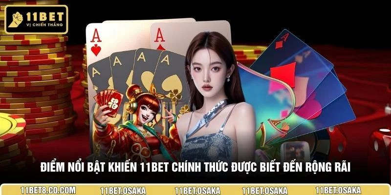 Điểm nổi bật khiến 11BET chính thức được biết đến rộng rãi