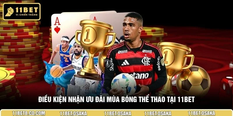 Điều kiện nhận ưu đãi mùa bóng thể thao tại 11BET