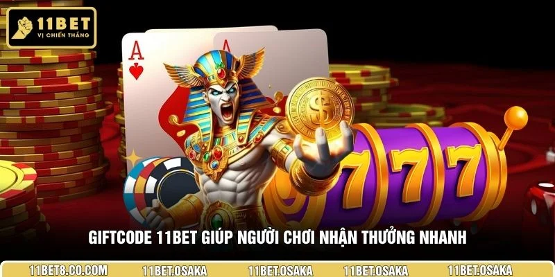Giftcode 11BET giúp người chơi nhận thưởng nhanh