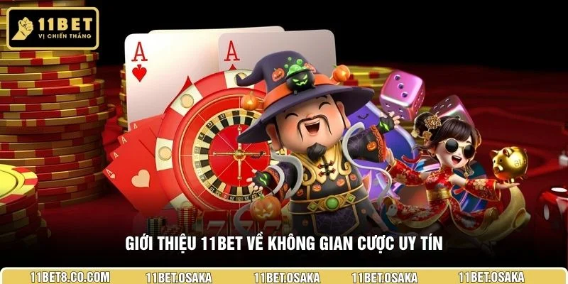 Giới thiệu 11BET về không gian cược uy 