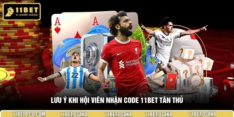Lưu ý khi hội viên nhận code 11BET tân thủ