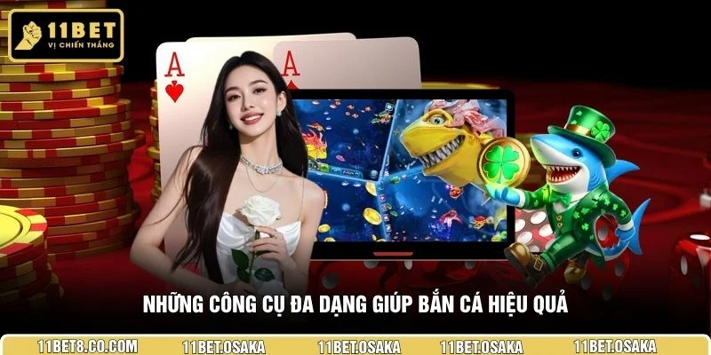 Những công cụ đa dạng giúp bắn cá hiệu quả